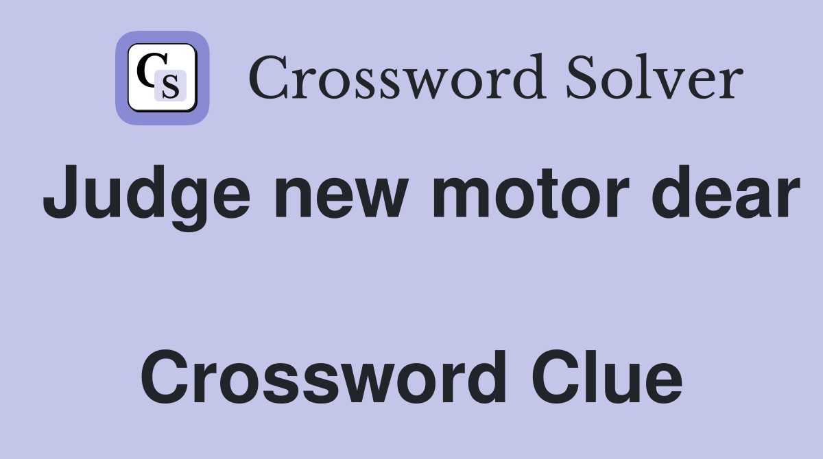 Judge new motor dear  Crossword Clue
