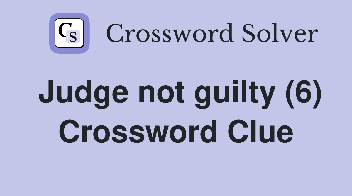 Judge not guilty (6) Crossword Clue