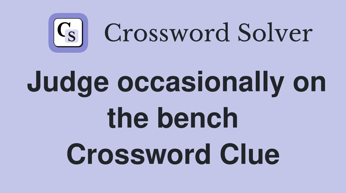 Judge occasionally on the bench Crossword Clue