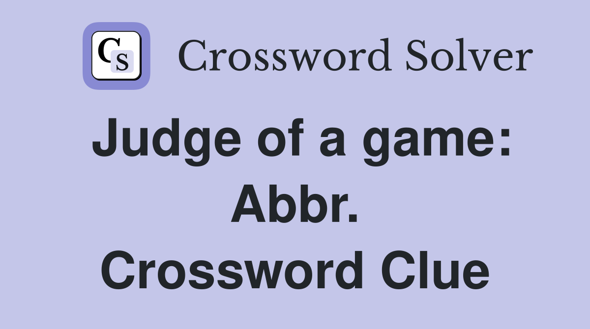 Judge of a game: Abbr. Crossword Clue