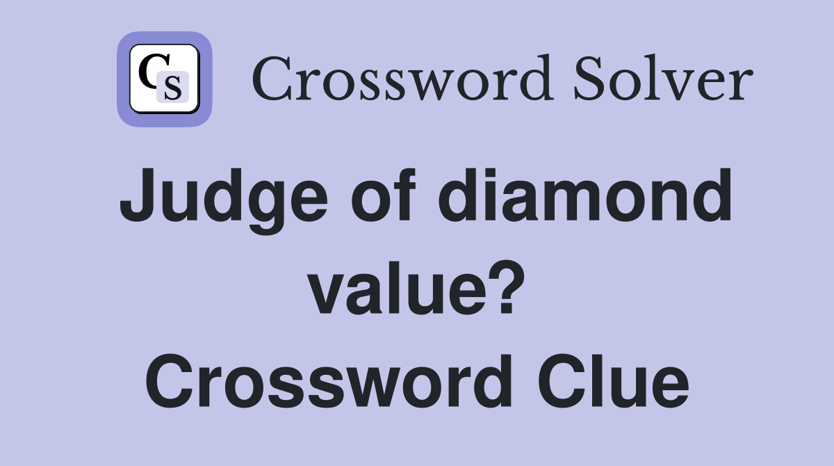 Judge of diamond value? Crossword Clue