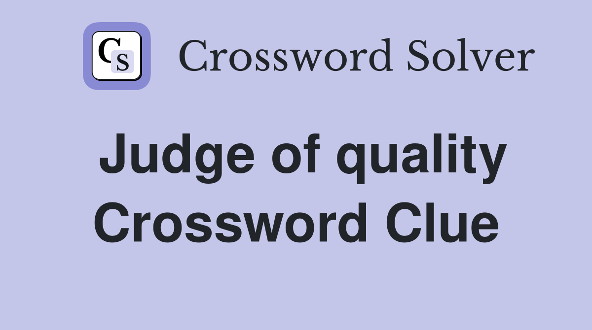 Judge of quality Crossword Clue