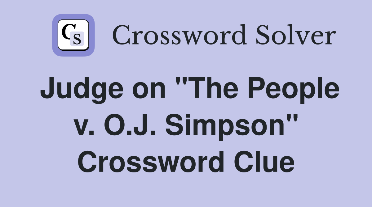 Judge on "The People v. O.J. Simpson" Crossword Clue