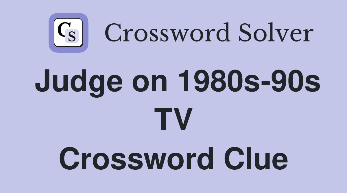 Judge on 1980s-90s TV Crossword Clue