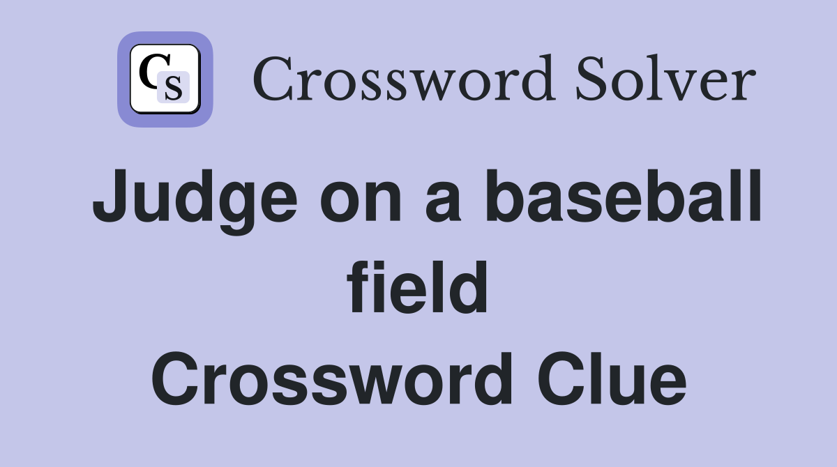 Judge on a baseball field Crossword Clue