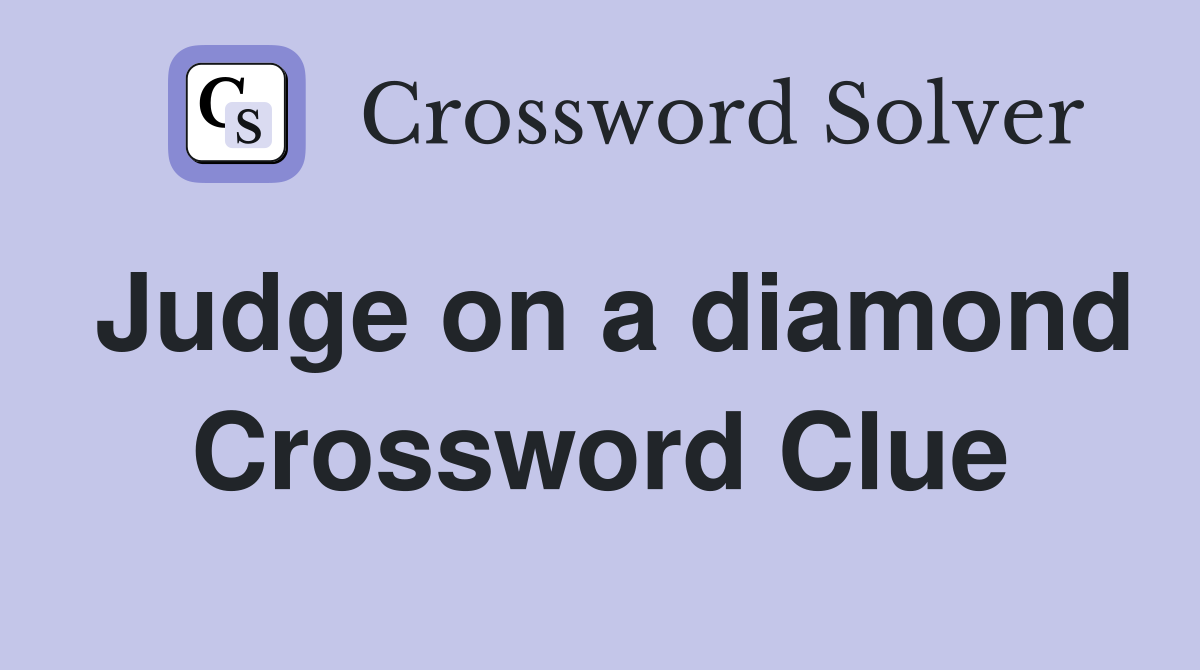 Judge on a diamond Crossword Clue