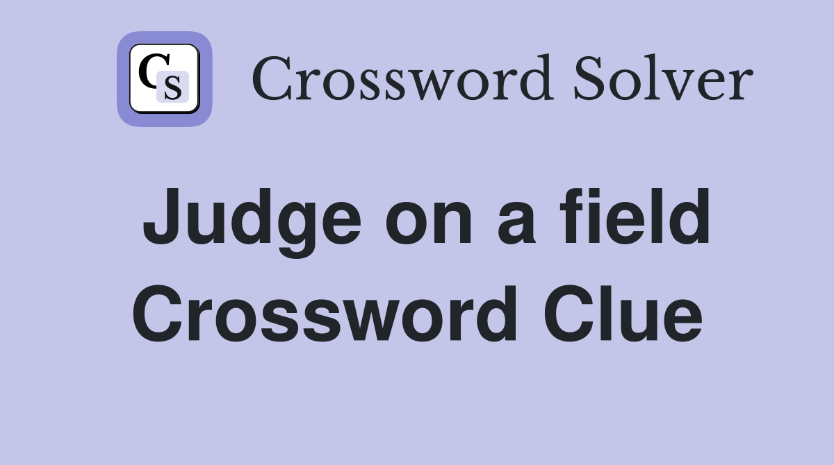 Judge on a field Crossword Clue