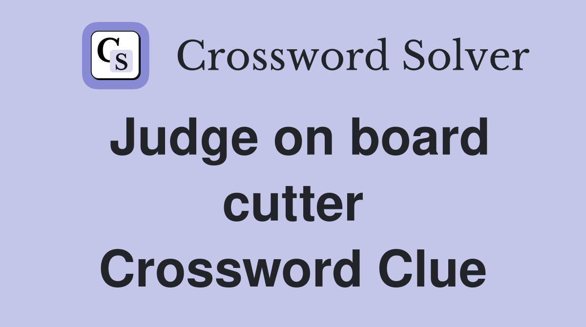 Judge on board cutter Crossword Clue