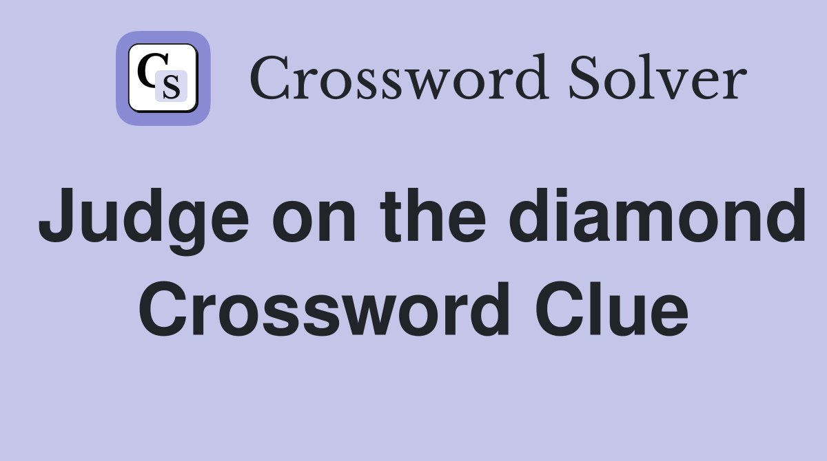 Judge on the diamond Crossword Clue