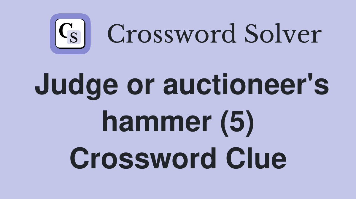 Judge or auctioneer's hammer (5) Crossword Clue