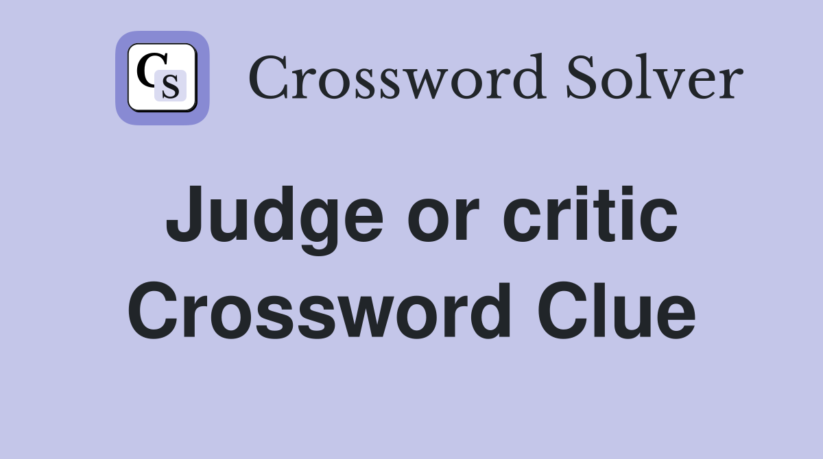 Judge or critic Crossword Clue