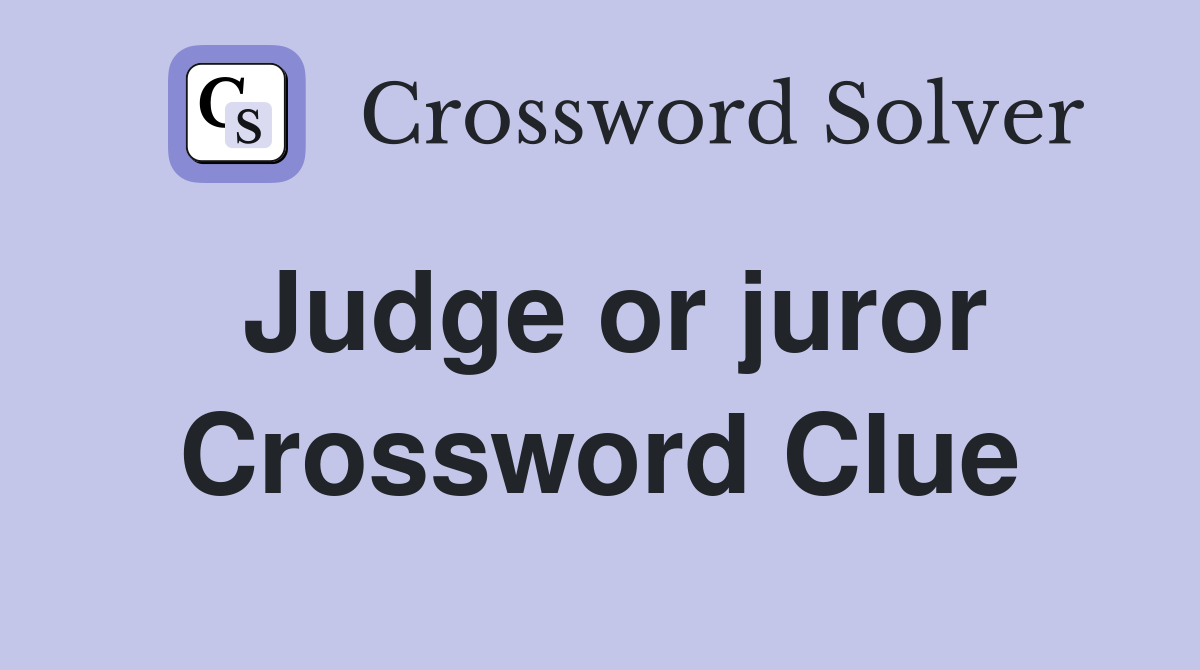 Judge or juror Crossword Clue