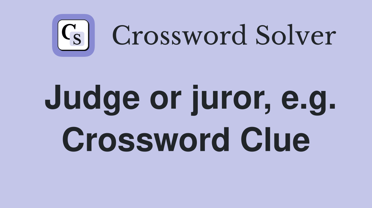 Judge or juror, e.g. Crossword Clue