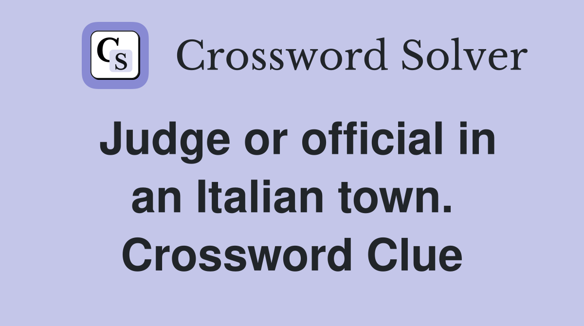 Judge or official in an Italian town. Crossword Clue