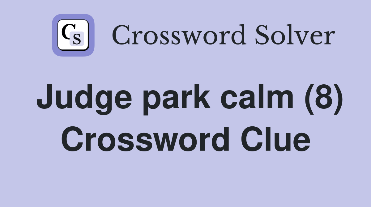 Judge park calm (8) Crossword Clue