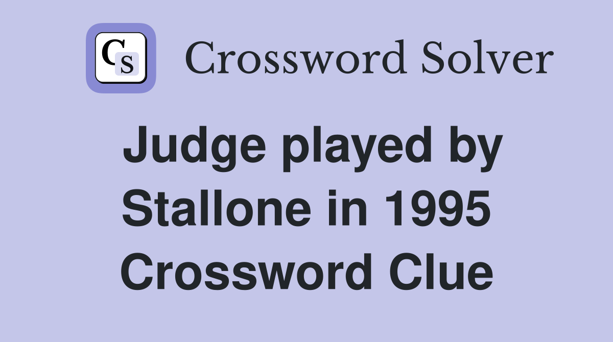 Judge played by Stallone in 1995 Crossword Clue