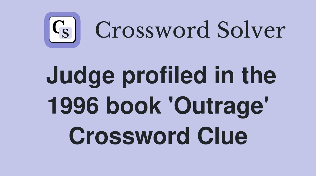 Judge profiled in the 1996 book 'Outrage' Crossword Clue