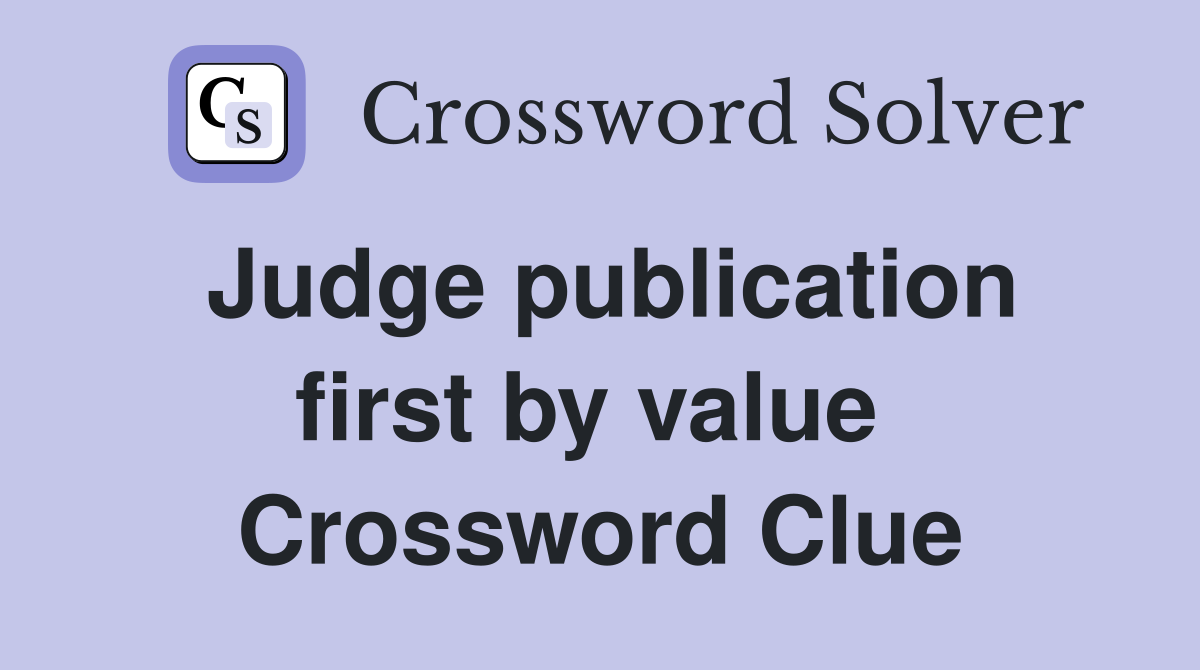Judge publication first by value  Crossword Clue