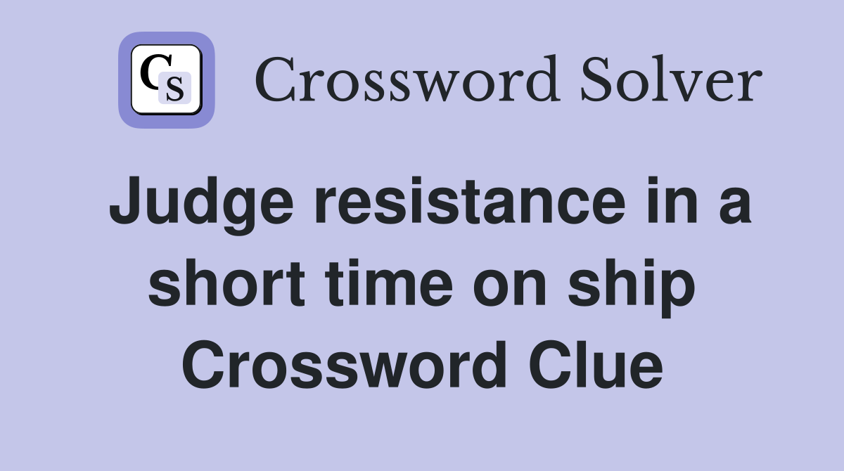 Judge resistance in a short time on ship Crossword Clue