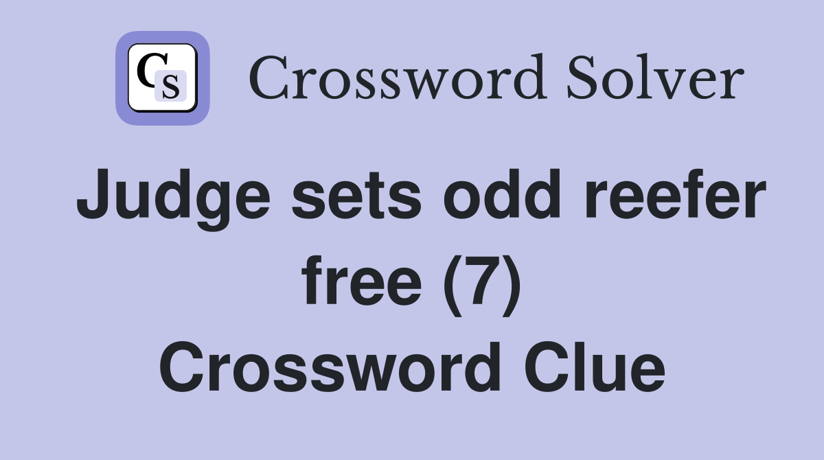 Judge sets odd reefer free (7) Crossword Clue