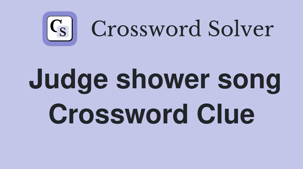 Judge shower song Crossword Clue