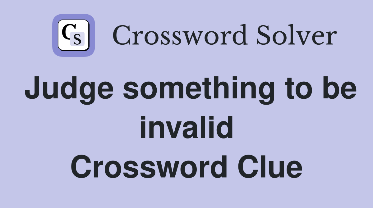 Judge something to be invalid Crossword Clue