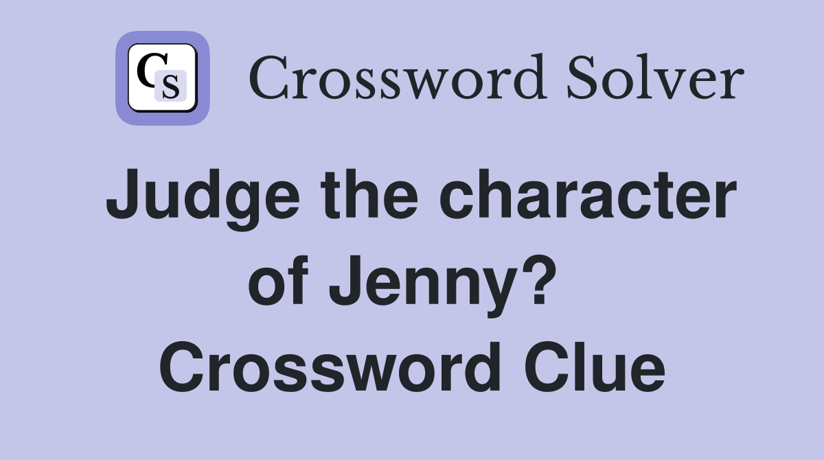 Judge the character of Jenny?  Crossword Clue
