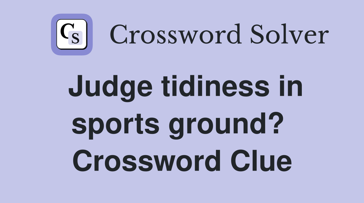 Judge tidiness in sports ground?  Crossword Clue