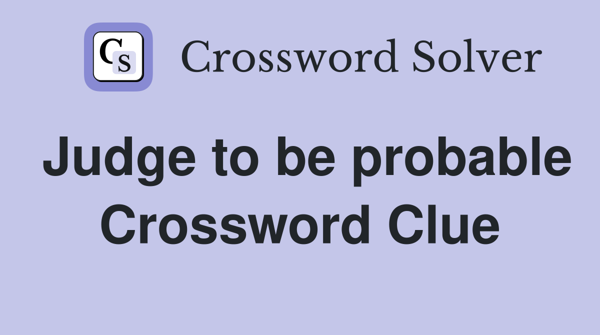 Judge to be probable Crossword Clue
