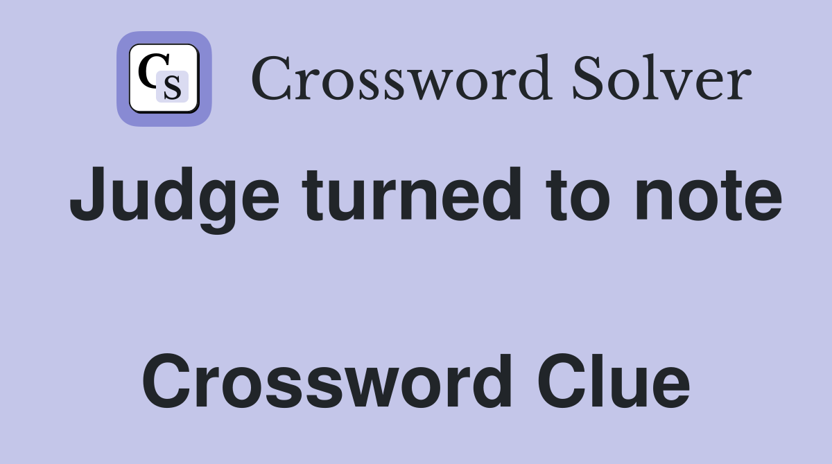 Judge turned to note  Crossword Clue