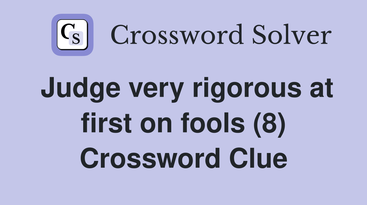 Judge very rigorous at first on fools (8) Crossword Clue
