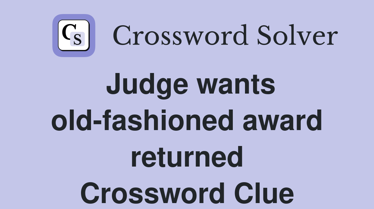 Judge wants old-fashioned award returned Crossword Clue