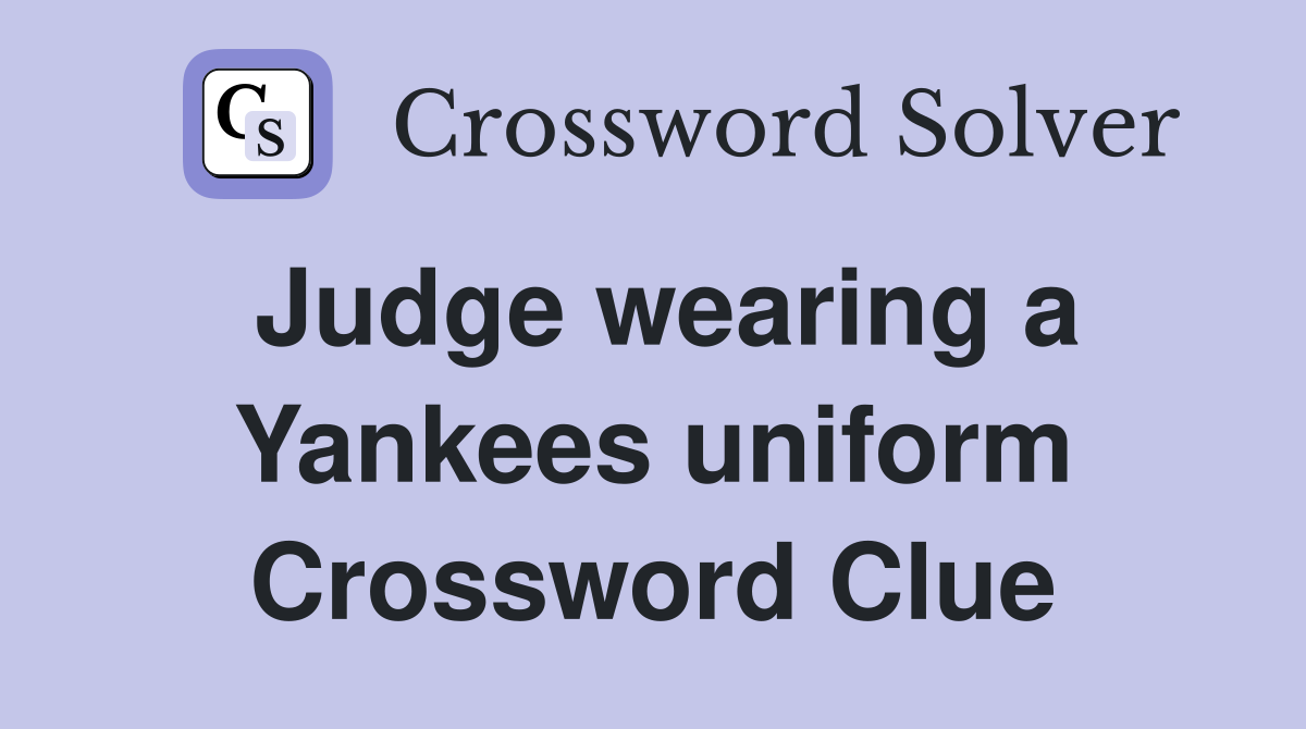 Judge wearing a Yankees uniform Crossword Clue