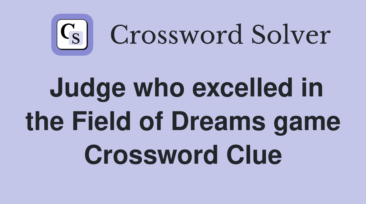 Judge who excelled in the Field of Dreams game Crossword Clue
