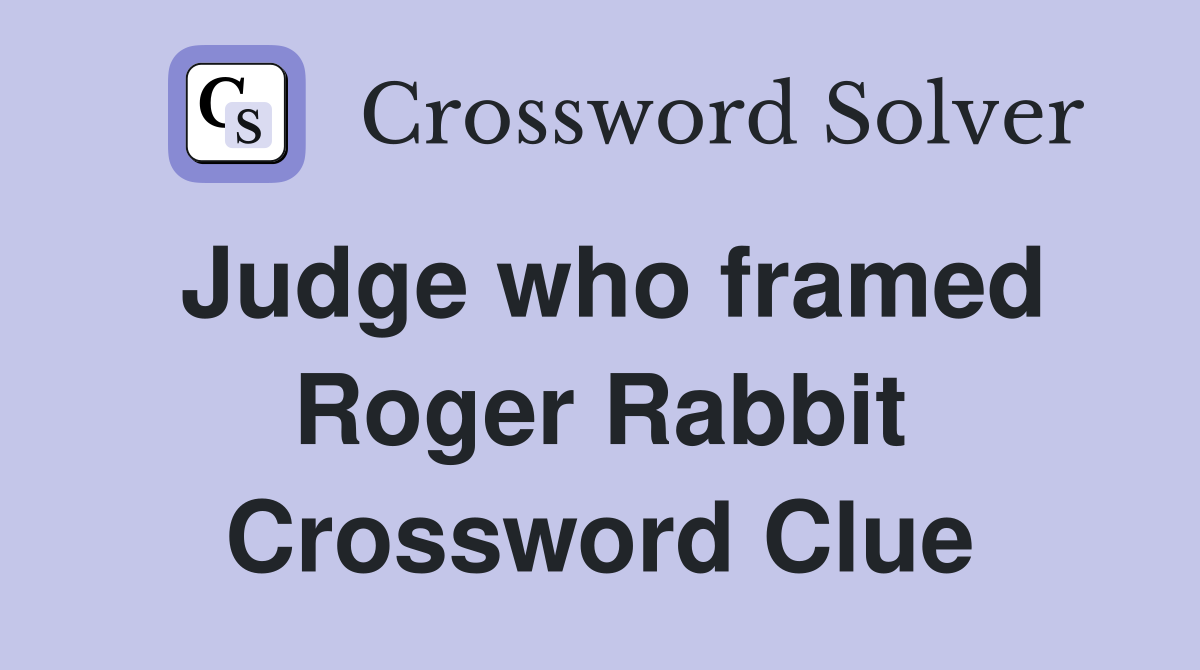 Judge who framed Roger Rabbit Crossword Clue