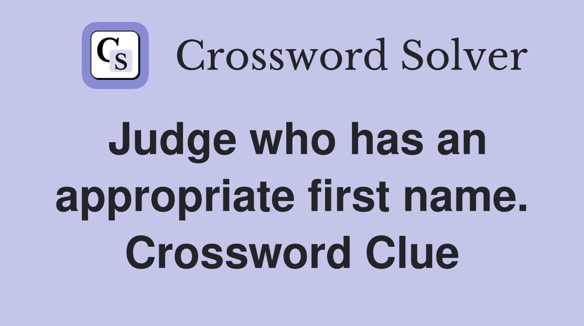 Judge who has an appropriate first name. Crossword Clue