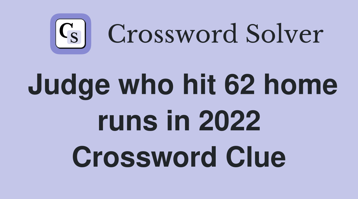 Judge who hit 62 home runs in 2022 Crossword Clue