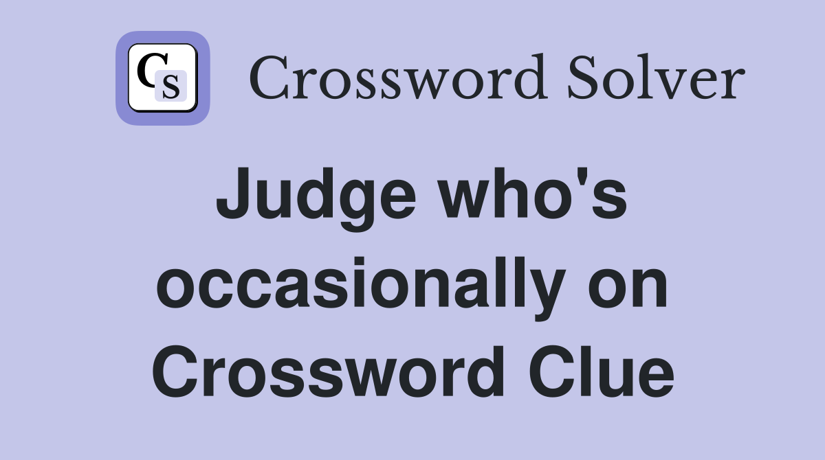 Judge who's occasionally on Crossword Clue