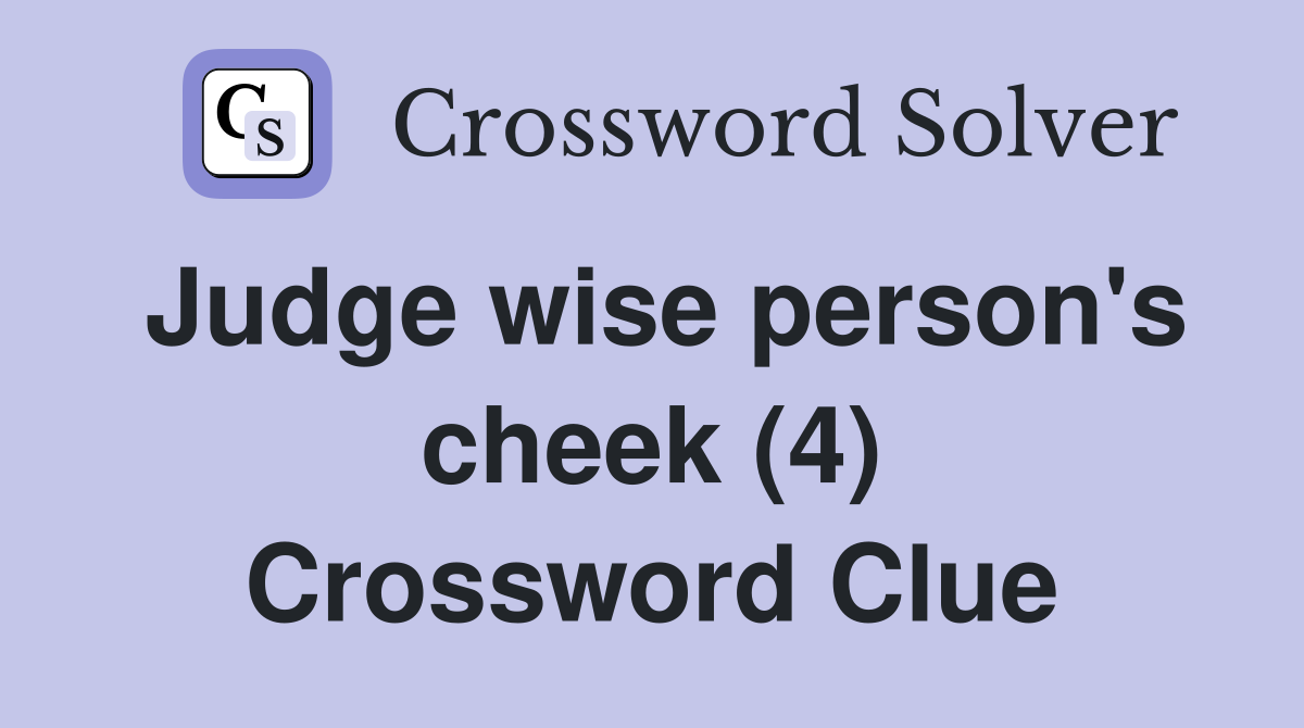 Judge wise person's cheek (4) Crossword Clue