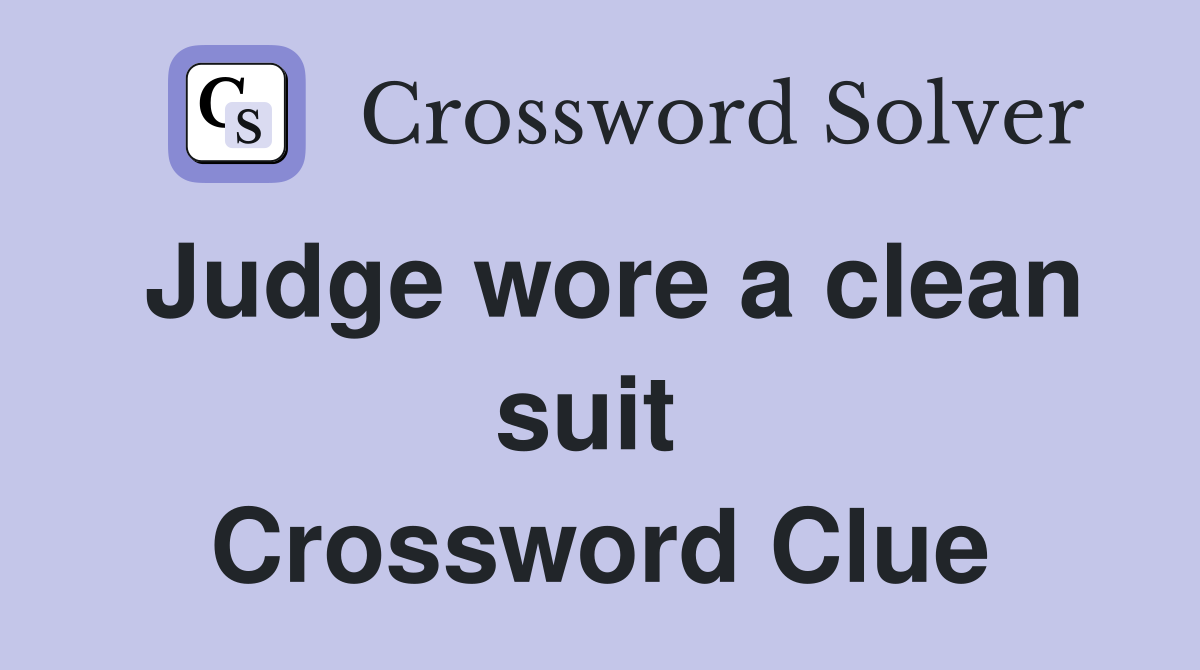 Judge wore a clean suit  Crossword Clue