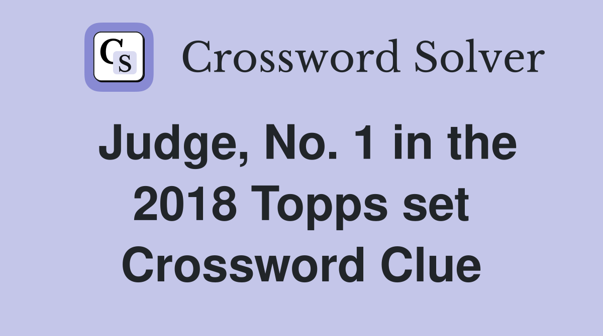 Judge, No. 1 in the 2018 Topps set Crossword Clue