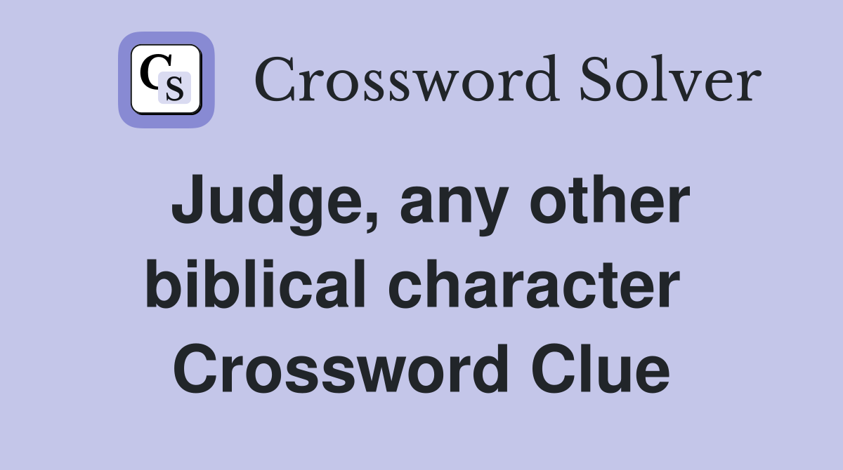 Judge, any other biblical character  Crossword Clue