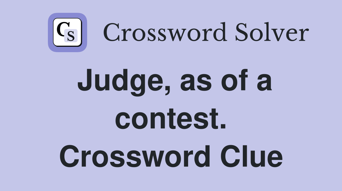 Judge, as of a contest. Crossword Clue
