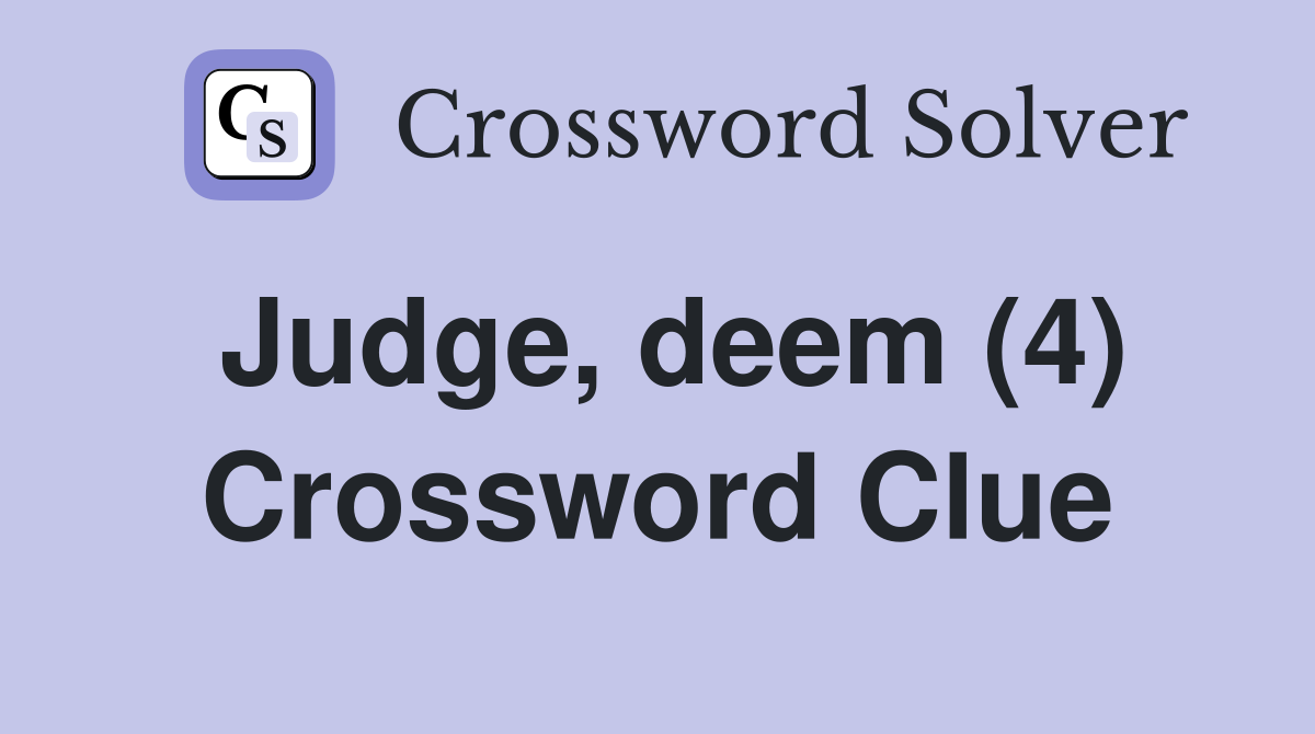 Judge, deem (4) Crossword Clue