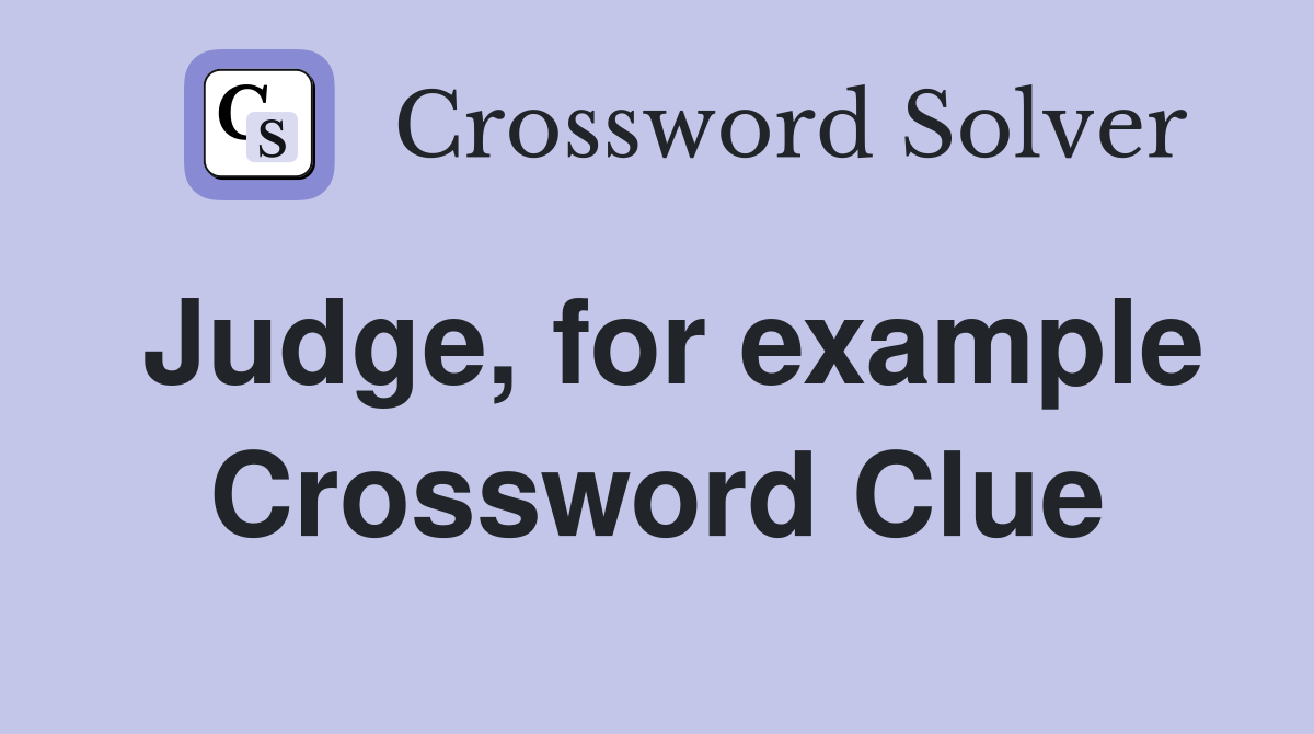 Judge, for example Crossword Clue