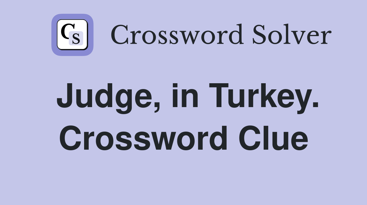 Judge, in Turkey. Crossword Clue