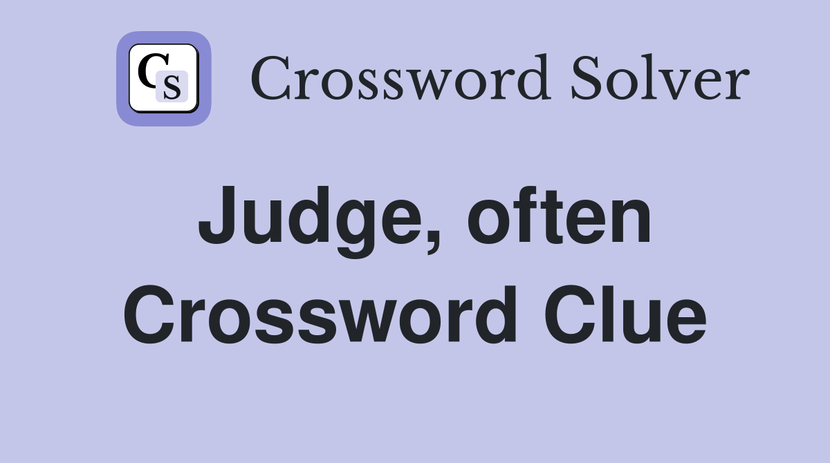 Judge, often Crossword Clue
