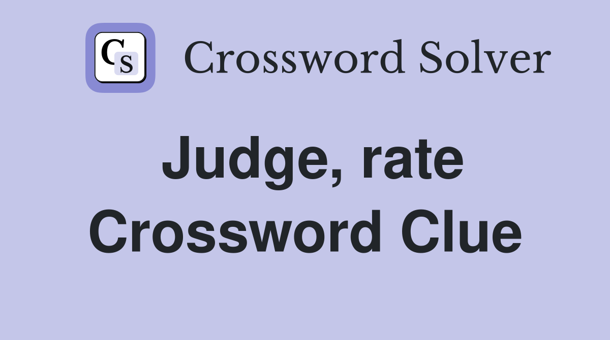 Judge, rate Crossword Clue