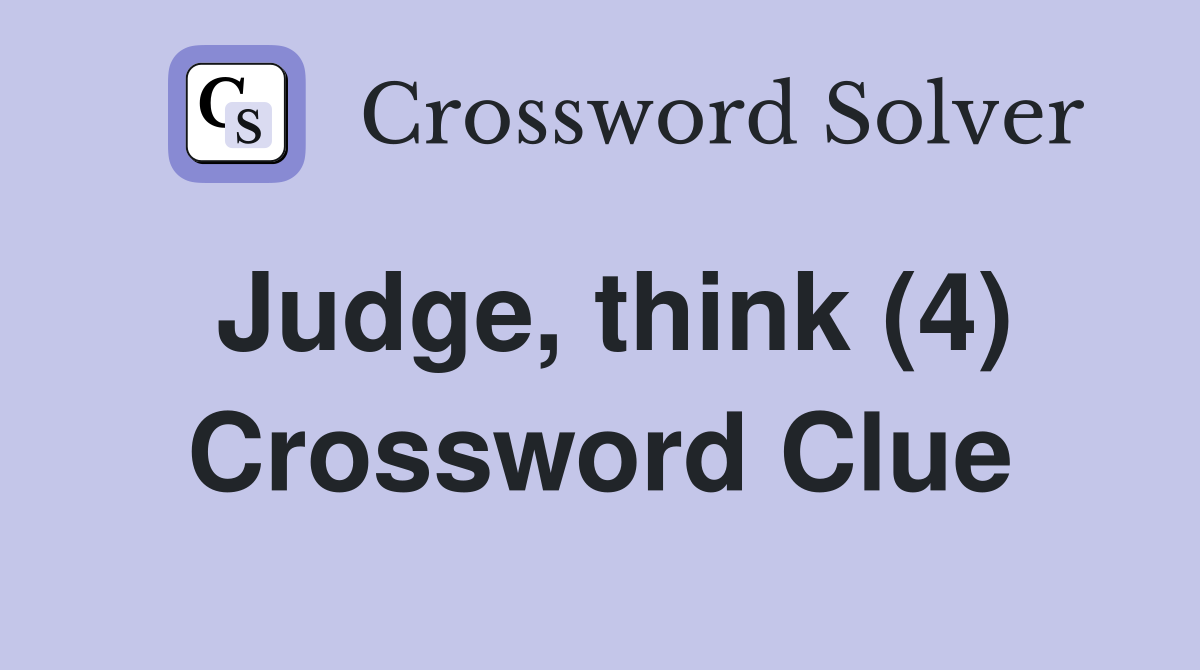Judge, think (4) Crossword Clue