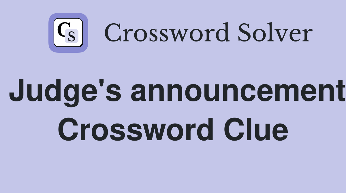 Judge's announcement Crossword Clue